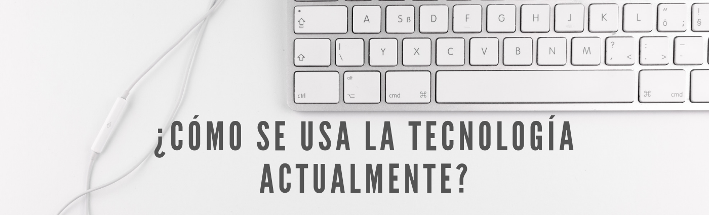 ¿CÓMO SE USA LA TECNOLOGÍA ACTUALMENTE_ (1)-1